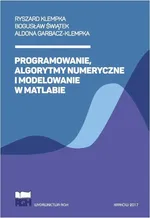 Programowanie, algorytmy numeryczne i modelowanie w Matlabie - Aldona Garbacz-Klempka