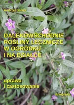 Dalekowschodnie rośliny lecznicze w ogródku i na działce - Andrzej Sarwa