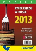 Rynek książki w Polsce 2013. Papier - Daria Dobrołęcka