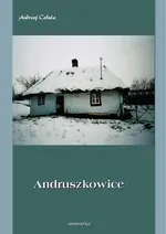 Andruszkowice. Monografia miejscowości - Andrzej Cebula
