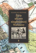 Życie uliczne w niegdysiejszej Warszawie - Stanisław Milewski