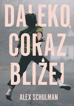 Daleko, coraz bliżej - Alex Schulman