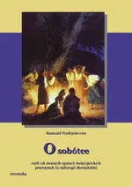 O Sobótce czyli tak zwanych ogniach świętojańskich Przyczynek do mitologii słowiańskiej - Romuald Frydrychowicz