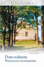Dom rodzinny Wychowanie chrześcijańskie - Mary Perkins
