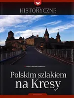 Zeszyt historyczny - Polskim szlakiem na kresy - Opracowanie zbiorowe