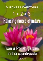 Relaksujące dźwięki natury z polskiego ogrodu na wsi. Część 1, 2 i 3 - Dr Renata Zarzycka