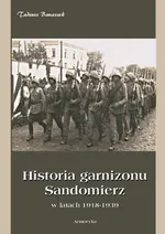 Historia Garnizonu Sandomierz w latach 1918-1939 - Tadeusz Banaszek