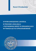 Systemy zarządzania jakością w procesie lokalizacji i pozyskiwania wiedzy w organizacjach wytwarzających oprogramowanie - Karol Chrabański