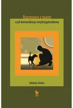 Rozmowy z psem, czyli komunikacja międzygatunkowa - Jolanta Antas