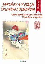 Japońska księga duchów i demonów. Zbiór historii dawnych i obecnych Konjaku monogatari - Autor nieznany