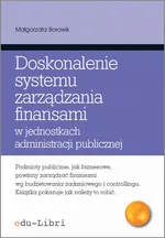 Doskonalenie systemu zarządzania finansami w jednostkach administracji publicznej - Małgorzata Borowik