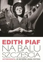 Na Balu Szczęścia. Autobiografia - Edith Piaf