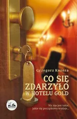 Co się zdarzyło w hotelu Gold - Grzegorz Kozera