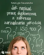 Jak napisać pracę dyplomową z zakresu zarządzania jakością? - Katarzyna Kaczmarska