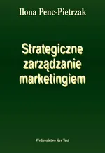 Strategiczne zarządzanie marketingiem - Ilona Penc-Pietrzak
