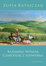 Kazimierz Wiśniak Czarodziej z podwórka - Zofia Ratajczak