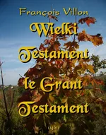 Wielki Testament. Le Grant Testament - Francois Villon