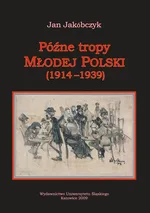 Późne tropy Młodej Polski (1914–1939) - Jan Jakóbczyk