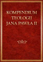 Kompedium teologii Jana Pawła II - Jan Paweł II