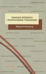 Tadeusz Różewicz i nowoczesna tożsamość - Wojciech Browarny