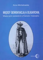 Między demokracją a oligarchią. - Michałowska Anna