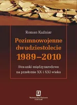 Pozimnowojenne dwudziestolecie 1989 - 2010 - Roman Kuźniar