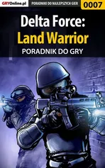 Delta Force: Land Warrior - poradnik do gry - Apolinary Szuter