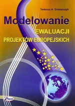 Modelowanie ewaluacji projektów europejskich - Tadeusz A. Grzeszczyk