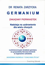 Germanium zakazany pierwiastek. Nadzieja na uzdrowienie dla wielu chorych. - Dr Renata Zarzycka