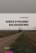 Szkice o polskiej socjologii wsi - Andrzej Kaleta