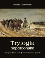 Trylogia napoleońska: Huragan - Rok 1809 - Szwoleżerowie gwardii - Wacław Gąsiorowski