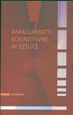 Amalgamaty kognitywne w sztuce - Agnieszka Libura