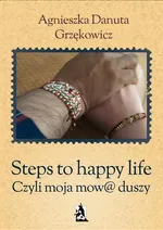 Steps to happy life. Czyli moja mow@ duszy - Agnieszka Danuta Grzękowicz