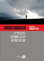 Górski Karabach w polityce niepodległego Azerbejdżanu - Przemysław Adamczewski