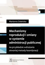 Mechanizmy reprodukcji i zmiany w systemie administracji publicznej na przykładzie wdrażania otwartej metody koordynacji - Marianna Zieleńska