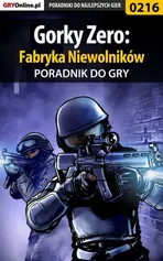 Gorky Zero: Fabryka Niewolników - poradnik do gry - Borys Zajączkowski