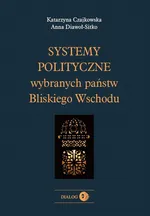 Systemy polityczne wybranych państw Bliskiego Wschodu - Anna Dawioł -Sitko