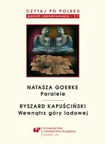 Czytaj po polsku. T. 6: Natasza Goerke: „Paralele”, Ryszard Kapuściński: „Wewnątrz góry lodowej”