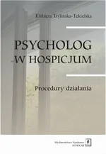 Psycholog w hospicjum. Procedury działania - Elżbieta Trylińska-Tekielska