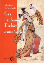 Gry i zabawy Turków osmańskich - Marian Bałczewski