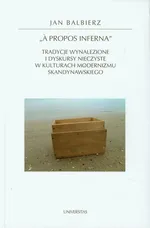 A propos inferna Tradycje wynalezione i dyskursy nieczyste w kulturach modernizmu skandynawskiego - Jan Balbierz