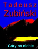 Góry na niebie - Tadeusz Zubiński