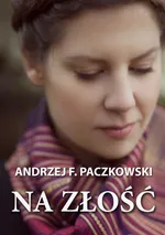 Na złość - Andrzej F. Paczkowski