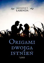 Origami dwojga istnień i psa - Krzysztof Piotr Łabenda