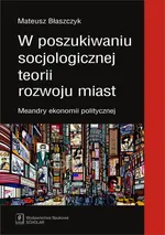 W poszukiwaniu socjologicznej teorii rozwoju miast - Mateusz Błaszczyk