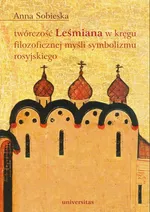 Twórczość Leśmiana w kręgu filozoficznej myśli symbolizmu rosyjskiego - Anna Sobieska