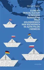 Elementy trzeciej kultury w procesie tłumaczenia prozy Holenderskich Indii Wschodnich na języki pols - Michał Gąska