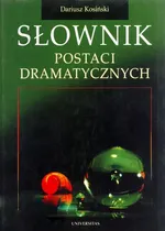 Słownik postaci dramatycznych - Dariusz Kosiński