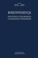 Korespondencja Wincentego Lutosławskiego z Kazimierzem Twardowskim - Kazimierz Twardowski