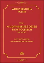Wielka historia Polski Tom 1 Najdawniejsze dzieje ziem polskich (do VII w.) - Janusz Krzysztof Kozłowski